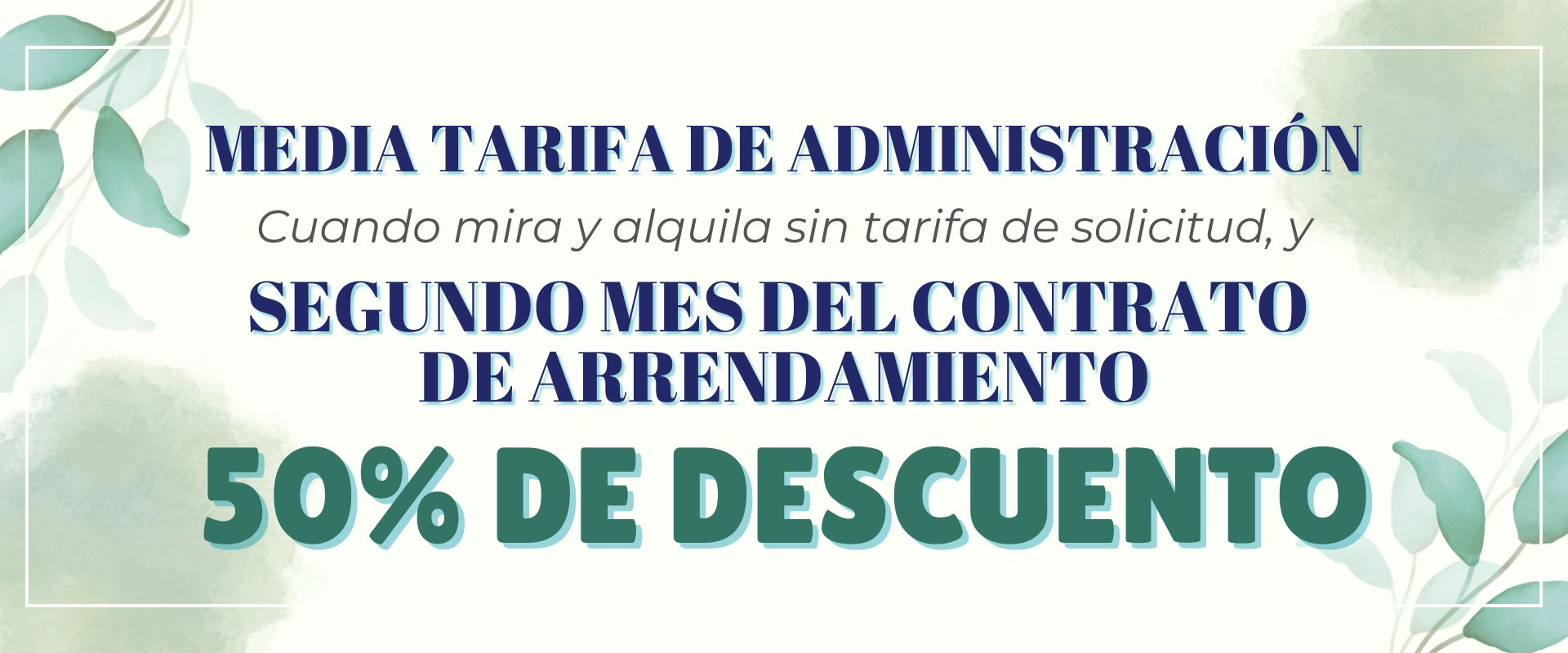 Mitad de la tarifa administrativa al mirar y alquilar sin tarifa de solicitud y 50 % de descuento en el segundo mes del contrato de alquiler